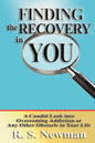 Finding the Recovery in You: A Candid Look Into Overcoming Addiction or Any Other Obstacle in Your Life - Paperback