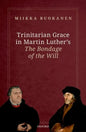 Trinitarian Grace in Martin Luther's the Bondage of the Will - Hardcover