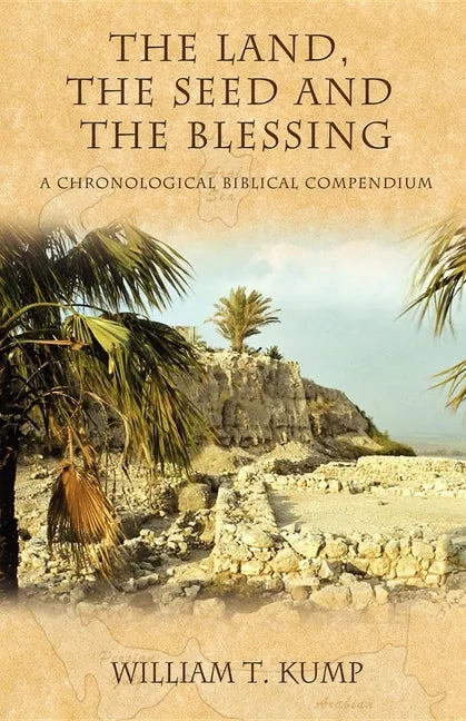 The Land, the Seed and the Blessing: A Chronological Biblical Compendium - Paperback