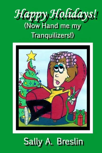 Happy Holidays! (Now Hand me my Tranquilizers!) - Paperback