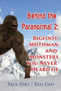 Behind the Paranormal: : Bigfoot, Mothman and Monsters You Never Heard Of - Paperback
