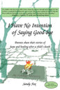 I Have No Intention of Saying Good-Bye: Parents Share Their Stories of Hope and Healing After a Child's Death - Paperback