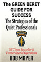 The Green Beret Guide for Success: The Strategies of the Quiet Professionals - Paperback
