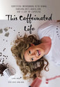 This Caffeinated Life: Surviving Motherhood with Humor, Sarcasm, Grit, Grace, God, and a Lot of Caffeine - Hardcover