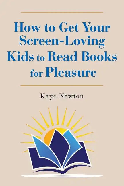 How to Get Your Screen-Loving Kids to Read Books for Pleasure - Paperback