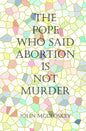 The Pope who said Abortion is NOT Murder: Secrets of the Catholic Church - Paperback