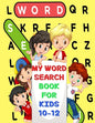 My Word Search Book For Kids 10-12: Fun and Educational Word Search Puzzles, Word for Word Wonder Words Activity for Children 10,11 and 12, Fun Learni - Paperback