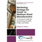 Marketing Strategy for Small- to Medium-Sized Manufacturers: A Practical Guide for Generating Growth, Profit, and Sales - Paperback