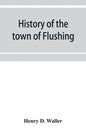 History of the town of Flushing, Long Island, New York - Paperback