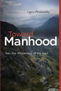 Toward Manhood: Into the Wilderness of the Soul - Paperback