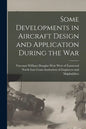 Some Developments in Aircraft Design and Application During the War - Paperback