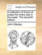 A Collection of Forms of Prayer for Every Day in the Week. the Seventh Edition. - Paperback