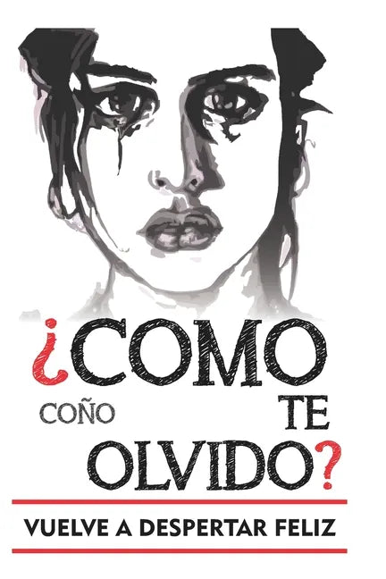 Como coño te olvido: Versión para olvidar a un hombre. Escrito por alguien pasándolo tan jodido como tú mientras conseguí olvidar a mi ex. - Paperback
