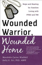 Wounded Warrior, Wounded Home: Hope and Healing for Families Living with PTSD and TBI - Paperback