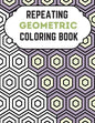 Repeating Geometric Coloring Book: Relax And Relief Stress With Adult Coloring Book Geometric, Modern Geometric Design And Geometric Patterns Ready Fo - Paperback