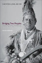 Bridging Two Peoples: Chief Peter E. Jones, 1843a 1909 - Paperback