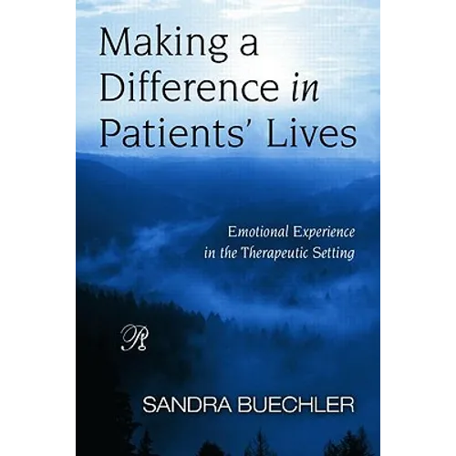 Making a Difference in Patients' Lives: Emotional Experience in the Therapeutic Setting - Paperback