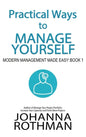 Practical Ways to Manage Yourself: Modern Management Made Easy, Book 1 - Hardcover