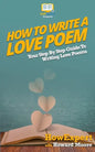 How To Write a Love Poem: Your Step-By-Step Guide To Writing Love Poems - Paperback