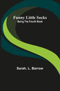 Funny Little Socks: Being the Fourth Book - Paperback