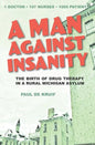 A Man Against Insanity: The Birth of Drug Therapy in a Northern Michigan Asylum - Paperback