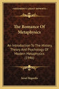 The Romance Of Metaphysics: An Introduction To The History, Theory And Psychology Of Modern Metaphysics (1946) - Paperback