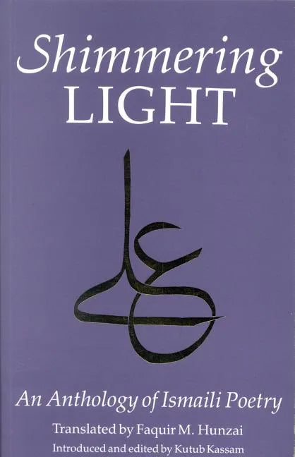 The Shimmering Light: Anthology of Isma'ili Poems - Paperback