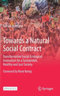 Towards a Natural Social Contract: Transformative Social-Ecological Innovation for a Sustainable, Healthy and Just Society - Hardcover