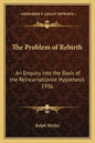 The Problem of Rebirth: An Enquiry Into the Basis of the Reincarnationist Hypothesis 1936 - Paperback