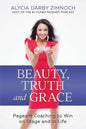 Beauty, Truth and Grace: Pageant Coaching to Win on Stage and in Life - Paperback