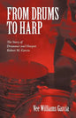 From Drums to Harp: The Story of Drummer and Harpist Robert M. Garcia - Paperback
