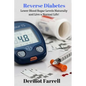 Reverse Diabetes: Lower Blood Sugar Levels Naturally and Live a Normal Life! - Paperback
