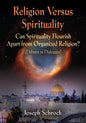 Religion Versus Spirituality: Can Spirituality Flourish Apart from Organized Religion? (Debates in Dialogues) - Paperback