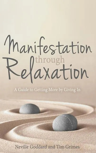 Manifestation Through Relaxation: A Guide to Getting More by Giving In - Paperback