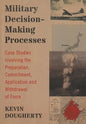 Military Decision-Making Processes: Case Studies Involving the Preparation, Commitment, Application and Withdrawal of Force - Paperback