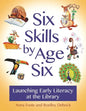 Six Skills by Age Six: Launching Early Literacy at the Library - Paperback