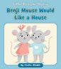 Benji Mouse Would Like a House - Paperback