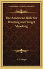 The American Rifle for Hunting and Target Shooting - Hardcover