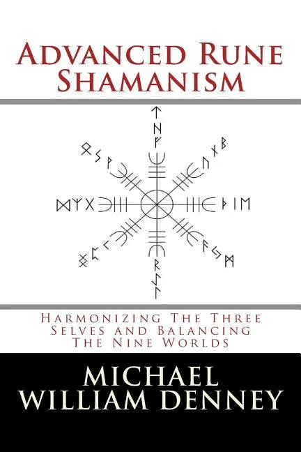 Advanced Rune Shamanism: Harmonizing The Three Selves and Balancing The Nine Worlds - Paperback