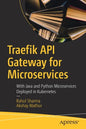 Traefik API Gateway for Microservices: With Java and Python Microservices Deployed in Kubernetes - Paperback