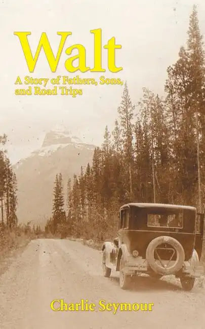 Walt: A Story of Fathers, Sons, and Road Trips - Paperback