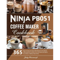 Ninja PB051 Coffee Maker Cookbook: 365 Days of Creamy and Tasty Coffee Recipes for the Ultimate Coffee Experience Embrace Your Inner Barista and Explo - Paperback