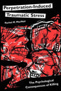 Perpetration-Induced Traumatic Stress: The Psychological Consequences of Killing - Paperback