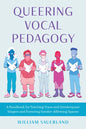 Queering Vocal Pedagogy: A Handbook for Teaching Trans and Genderqueer Singers and Fostering Gender-Affirming Spaces - Paperback