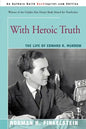 With Heroic Truth: The Life of Edward R. Murrow - Paperback