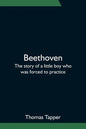 Beethoven; The story of a little boy who was forced to practice - Paperback