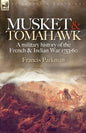 Musket & Tomahawk: A Military History of the French & Indian War, 1753-1760 - Paperback