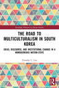 The Road to Multiculturalism in South Korea: Ideas, Discourse, and Institutional Change in a Homogenous Nation-State - Paperback
