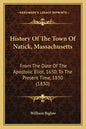 History Of The Town Of Natick, Massachusetts: From The Date Of The Apostolic Eliot, 1650, To The Present Time, 1830 (1830) - Paperback
