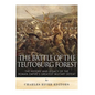 The Battle of the Teutoburg Forest: The History and Legacy of the Roman Empire's Greatest Military Defeat - Paperback